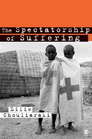 The Spectatorship of Suffering de Lilie Chouliaraki