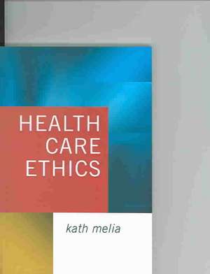 Health Care Ethics: Lessons from Intensive Care de Kath Melia