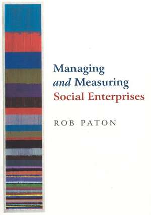 Managing and Measuring Social Enterprises de Rob Paton