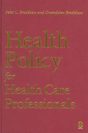 Health Policy for Health Care Professionals de Peter L Bradshaw