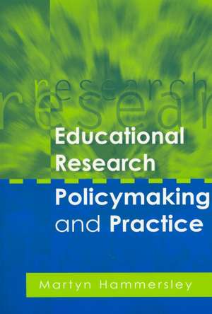 Educational Research, Policymaking and Practice de Martyn Hammersley