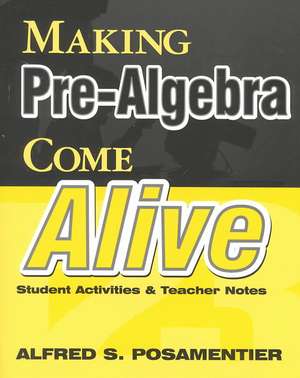 Making Pre-Algebra Come Alive: Student Activities and Teacher Notes de Alfred S. Posamentier