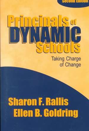 Principals of Dynamic Schools: Taking Charge of Change de Sharon F Rallis