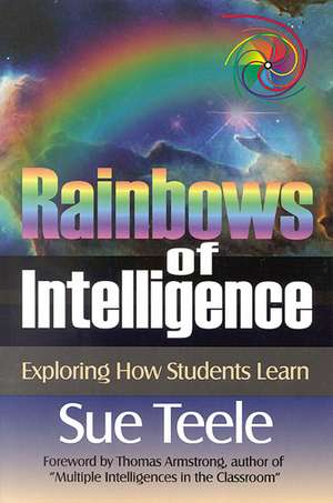 Rainbows of Intelligence: Exploring How Students Learn de Suzanne C. Teele