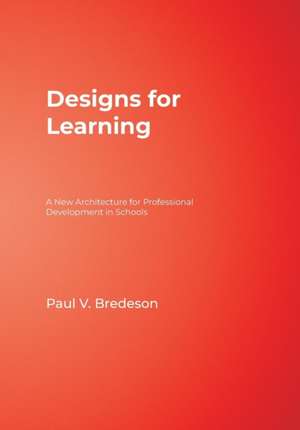 Designs for Learning: A New Architecture for Professional Development in Schools de Paul V. Bredeson