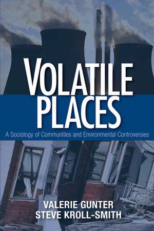 Volatile Places: A Sociology of Communities and Environmental Controversies de Valerie J. Gunter