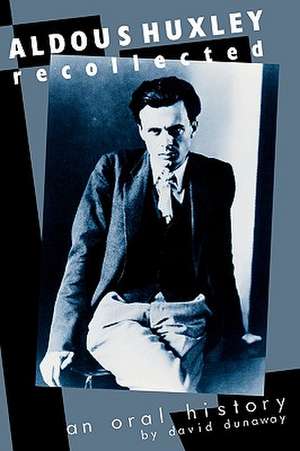 Aldous Huxley Recollected de David K. Dunaway