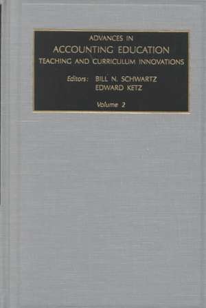 Advances in Accounting Education – Teaching and Curriculum Innovations de Bill N. Schwartz