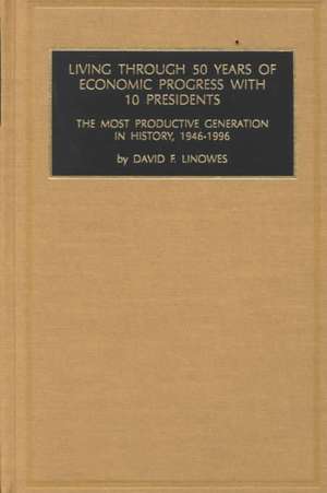 Living Through 50 Years of Economic Progress – the Most Productive Generation in History, 1946–1996 de David F. Linowes