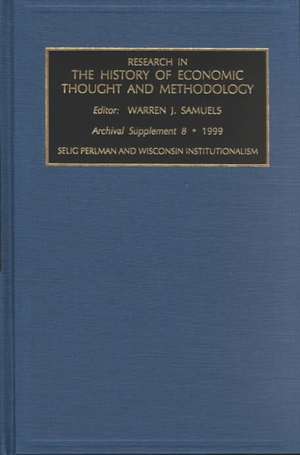 Selig Perlman and Wisconsin Institutionalism de Warren J. Samuels