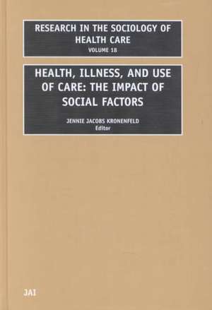 Health, Illness and Use of Care – The Impact of Social Factors de Jennie Jacobs Kronenfeld