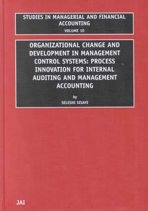 Organizational Change and Development in Managem – Process Innovation for Internal Auditing and Management Accounting de Seleshi Sisaye