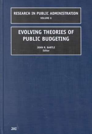 Evolving Theories of Public Budgeting de John R. Bartle