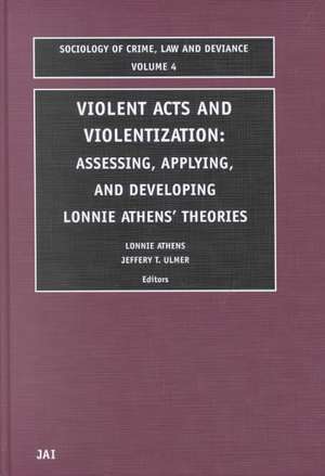 Violent Acts and Violentization – Assessing, Applying and Developing Lonnie Athens` Theory and Research de Lonnie H. Athens