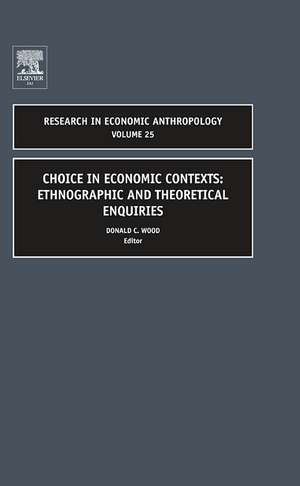 Choice in Economic Contexts – Ethnographic and Theoretical Enquiries de Donald C. Wood