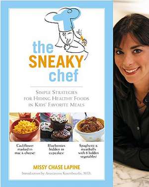 The Sneaky Chef: Simple Strategies for Hiding Healthy Foods in Kids' Favorite Meals de Missy Chase Lapine