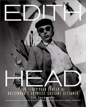 Edith Head: The Fifty-Year Career of Hollywood's Greatest Costume Designer de Jay Jorgensen