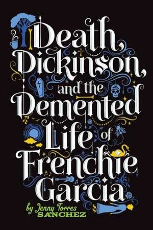 Death, Dickinson, and the Demented Life of Frenchie Garcia de Jenny Torres Sanchez