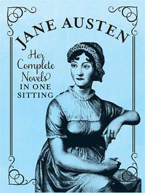 Jane Austen: The Complete Novels in One Sitting de Jennifer Kasius