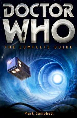 Doctor Who: The Complete Guide de Mark Campbell