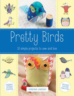 Pretty Birds: 18 Simple Projects to Sew and Love de Virginia Lindsay