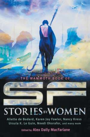 The Mammoth Book of SF Stories by Women de Alex Dally MacFarlane