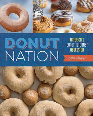 Donut Nation: A Cross-Country Guide to Americas Best Artisan Donut Shops de Ellen Brown