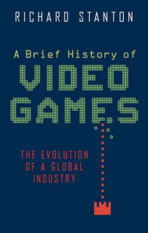 A Brief History of Video Games de Richard Stanton