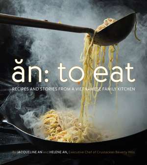 An: To Eat: Recipes and Stories from a Vietnamese Family Kitchen de Helene An