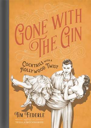 Gone with the Gin: Cocktails with a Hollywood Twist de Tim Federle