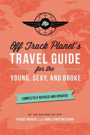 Off Track Planet's Travel Guide for the Young, Sexy, and Broke: Completely Revised and Updated de Off Track Planet