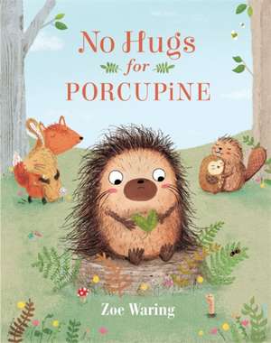 No Hugs for Porcupine de Zoe Waring