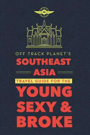 Off Track Planet's Southeast Asia Travel Guide for the Young, Sexy, and Broke de Freddie Pikovsky