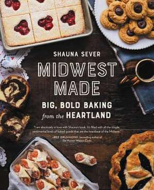 Midwest Made: Big, Bold Baking from the Heartland de Shauna Sever