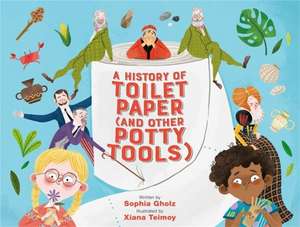 A History of Toilet Paper (and Other Potty Tools) de Sophia Gholz