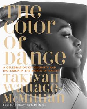 The Color of Dance de TaKiyah Wallace-McMillian