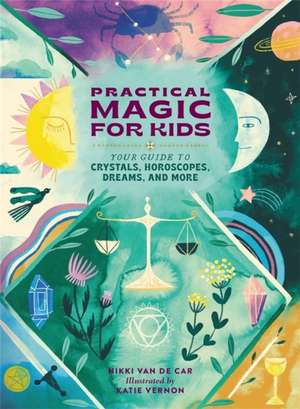 Practical Magic for Kids de Nikki van de Car