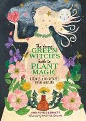 The Young Green Witch's Guide to Plant Magic de Robin Rose Bennett