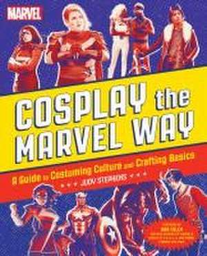 Cosplay the Marvel Way de Judith Stephens