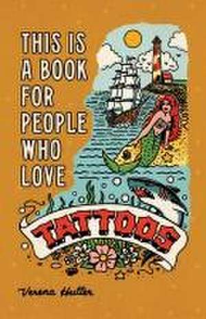 This Is a Book for People Who Love Tattoos de Verena Hutter