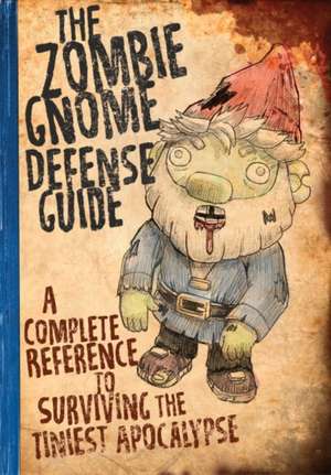 The Zombie Gnome Defense Guide: A Complete Reference to Surviving the Tiniest Apocalypse de Shaenon K. Garrity