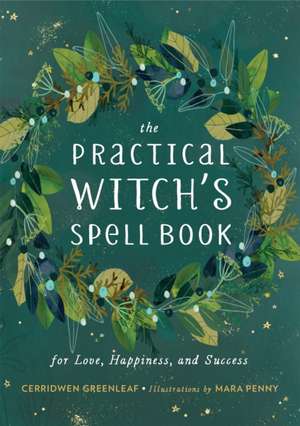 The Practical Witch's Spell Book: For Love, Happiness, and Success de Cerridwen Greenleaf