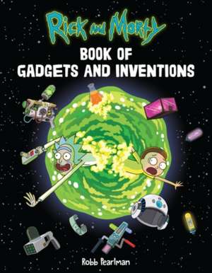 Rick and Morty Book of Gadgets and Inventions de Robb Pearlman