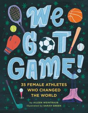 We Got Game! de Aileen Weintraub