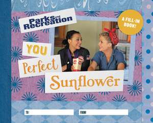 Parks and Recreation: You Perfect Sunflower de Christine Kopaczewski