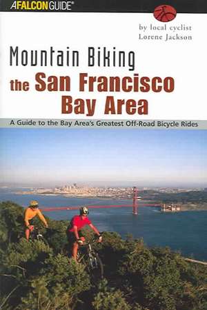 Mountain Biking the San Francisco Bay Area de Lorene Jackson