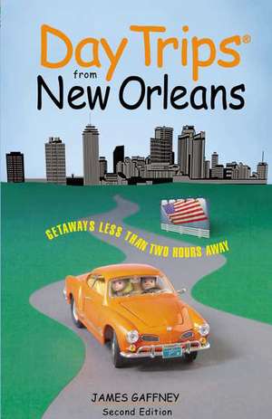 Day Trips(r) from New Orleans, Second Edition de James Gaffney