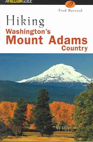 Hiking Washington's Mount Adams Country de Fred Barstad