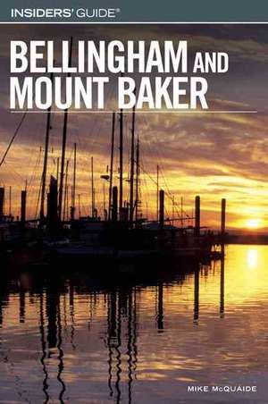 Insiders' Guide to Bellingham and Mount Baker de Mike McQuaide