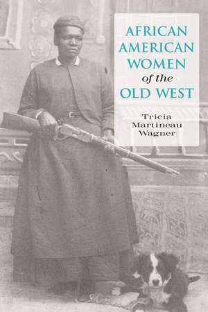 African American Women of the Old West de Tricia Martineau Wagner